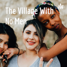 Podcast thumbnail for The Village With No Men