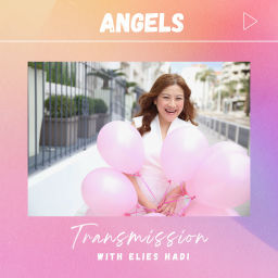 Podcast thumbnail for Angels Transmission with Elies Hadi
