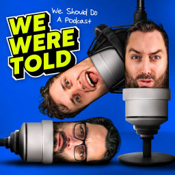 Podcast thumbnail for We Were Told We Should Do a Podcast