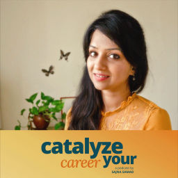 Podcast thumbnail for Catalyze Your Career with Sajna Samad
