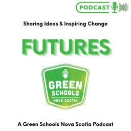 Podcast thumbnail for FUTURES: A Green Schools NS Podcast