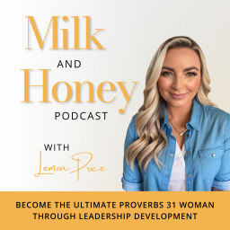 Podcast thumbnail for Milk and Honey with Lemon Price™ | Become the Ultimate Proverbs 31 woman through Leadership Development