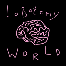 Podcast thumbnail for Lobotomy World