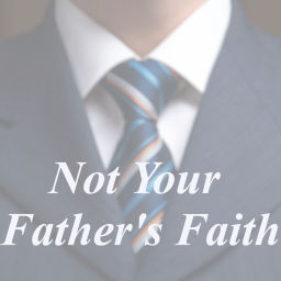 Podcast thumbnail for Not Your Father's Faith