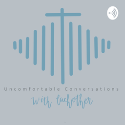 Podcast thumbnail for Uncomfortable Conversations With Each Other