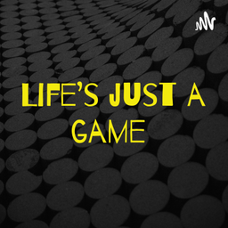 Podcast thumbnail for Life’s just a game