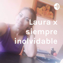 Podcast thumbnail for Laura x siempre inolvidable