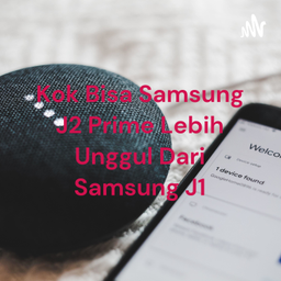Podcast thumbnail for Kok Bisa Samsung J2 Prime Lebih Unggul Dari Samsung J1