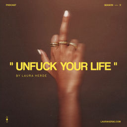 Podcast thumbnail for Unfuck Your Life by Laura Herde