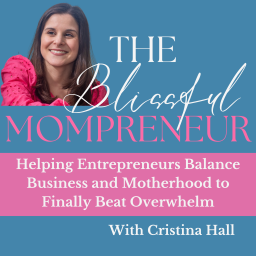 Podcast thumbnail for The Blissful Mompreneur: Balancing Work and Motherhood to Beat Overwhelm