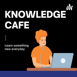 Podcast thumbnail for Knowledge Cafe- A Cafe Where You Gather Knowledge