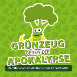 Podcast thumbnail for Grünzeug gegen die Apokalypse - Der Klimapodcast der Hochschule Zittau/Görlitz