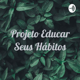 Podcast thumbnail for Projeto Educar Seus Hábitos