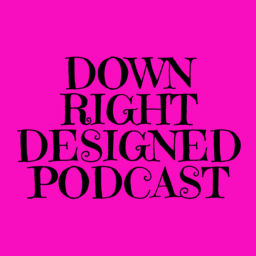 Podcast thumbnail for Down Right Designed