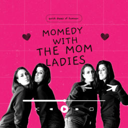 Podcast thumbnail for Momedy With The Mom Ladies