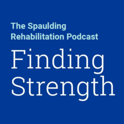 Podcast thumbnail for Finding Strength: The Spaulding Rehabilitation Podcast