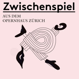 Podcast thumbnail for Zwischenspiel - Ein Podcast aus dem Opernhaus Zürich