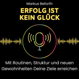 Podcast thumbnail for Erfolg ist kein Glück - mit Routinen, Struktur und neuen Gewohnheiten Deine Ziele erreichen.