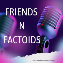 Podcast thumbnail for Friends N Factoids