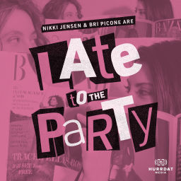 Podcast thumbnail for Late to the Party with Nikki & Bri
