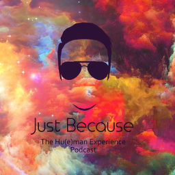 Podcast thumbnail for Just Because: The Hu(e)man Experience Podcast
