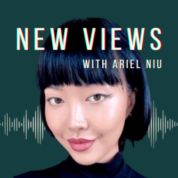Podcast thumbnail for New Views with Ariel Niu