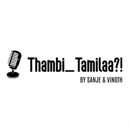 Podcast thumbnail for Thambi_Tamilaa?!