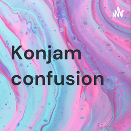 Podcast thumbnail for Konjam confusion