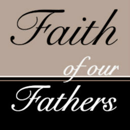 Podcast thumbnail for Faith of Our Fathers