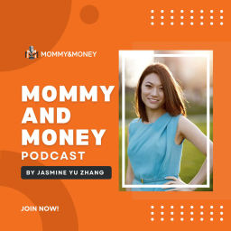 Podcast thumbnail for Mommy and Money with Jasmine Yu Zhang