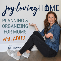 Podcast thumbnail for JOY LOVING HOME - SAHM, Productivity, Home Organization, Declutter, ADHD Mom, ADHD SAHM, ADHD Brain