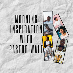 Podcast thumbnail for Morning Inspiration With Pastor Walt