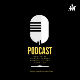 Podcast thumbnail for How to be a humane leader without losing your job