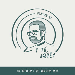 Podcast thumbnail for Y tú, ¿qué? - Un podcast de Juniors M.D