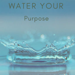Podcast thumbnail for Water Your Purpose