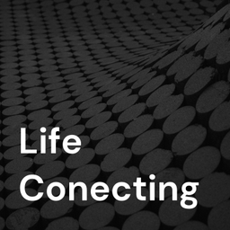 Podcast thumbnail for Life Conecting