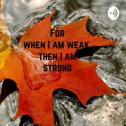 Podcast thumbnail for When I am WEAK