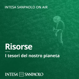 Podcast thumbnail for Risorse: I tesori del nostro pianeta - Intesa Sanpaolo On Air