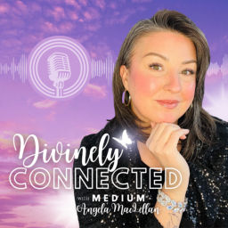 Podcast thumbnail for Divinely Connected with Medium Angela MacLellan