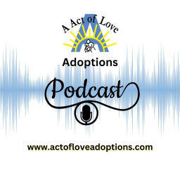 Podcast thumbnail for Act Of Love Adoptions