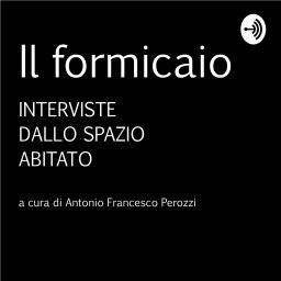 Podcast thumbnail for Il formicaio - Interviste dallo spazio abitato
