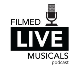 Podcast thumbnail for Filmed Live Musicals