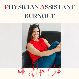 Podcast thumbnail for Physician Assistant Burnout: Tips, Tools, and Interviews with PA and Life Coach Hope Cook