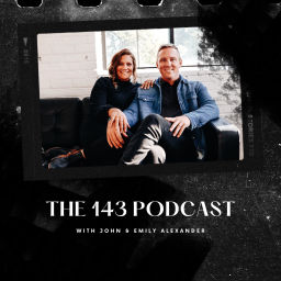 Podcast thumbnail for The 143 Podcast with John & Emily Alexander