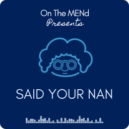 Podcast thumbnail for Said Your Nan