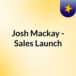 Podcast thumbnail for Josh Mackay - Sales Launch