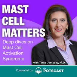 Podcast thumbnail for Mast Cell Matters: Deep dives on MCAS with Tania Dempsey, MD - Presented by The POTScast