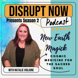 Podcast thumbnail for Disrupt Now Podcast Season 2: New Earth Magick