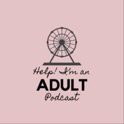 Podcast thumbnail for Help! I’m an Adult