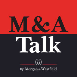 Podcast thumbnail for M&A Talk (Mergers & Acquisitions), by Morgan & Westfield